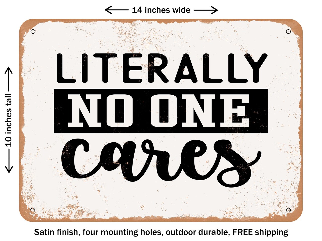 DECORATIVE METAL SIGN - Literally No One Cares - Vintage Rusty Look